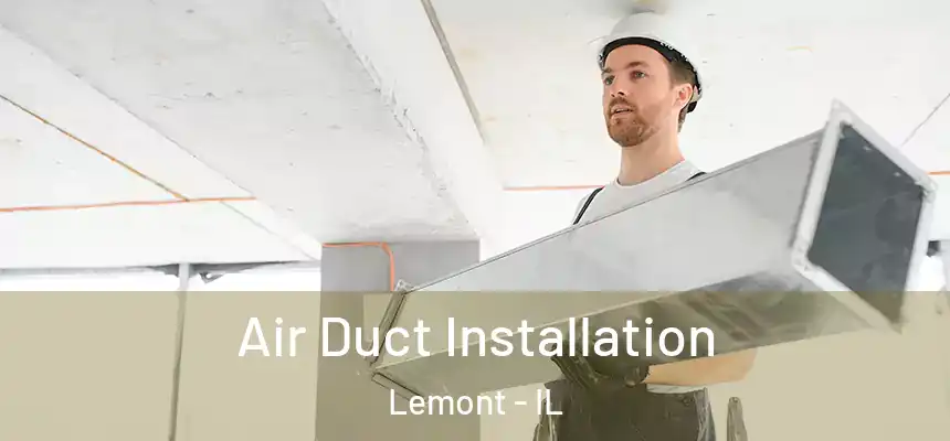 Air Duct Installation Lemont - IL