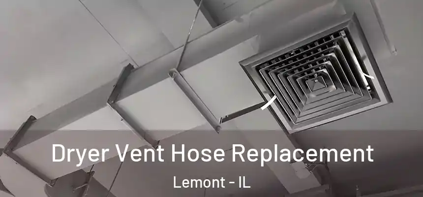  Dryer Vent Hose Replacement Lemont - IL