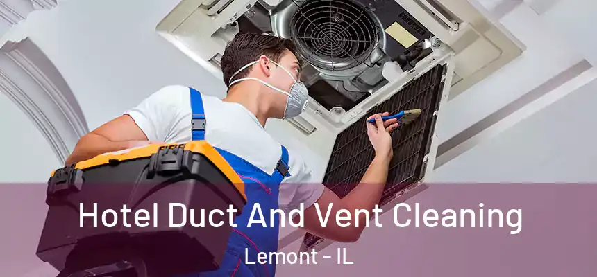 Hotel Duct And Vent Cleaning Lemont - IL
