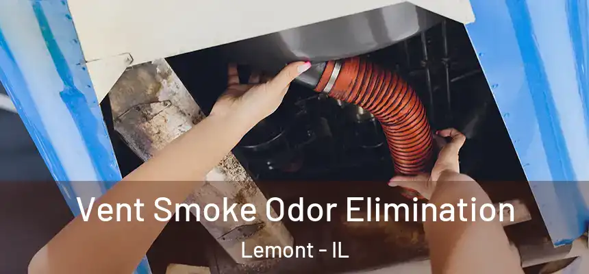 Vent Smoke Odor Elimination Lemont - IL